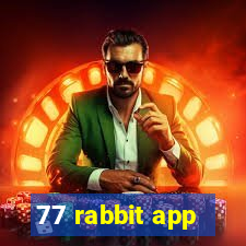 77 rabbit app